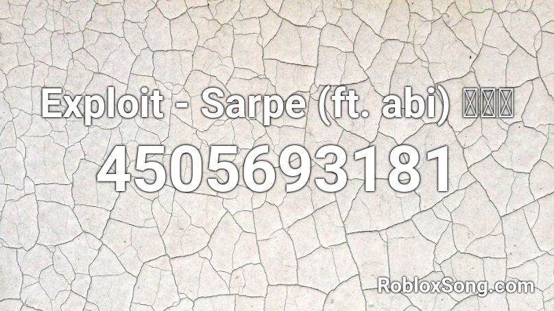 Exploit - Sarpe (ft. abi) 🐍🐍🐍 Roblox ID