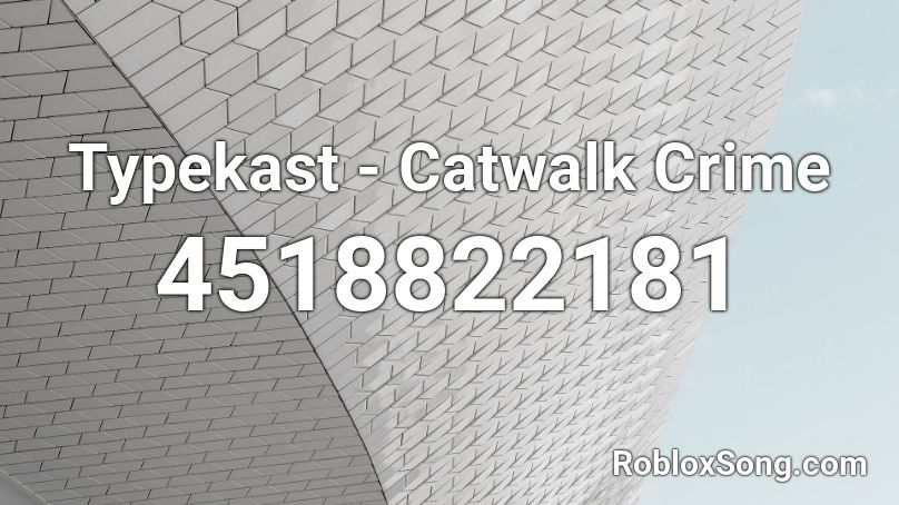 Typekast - Catwalk Crime Roblox ID