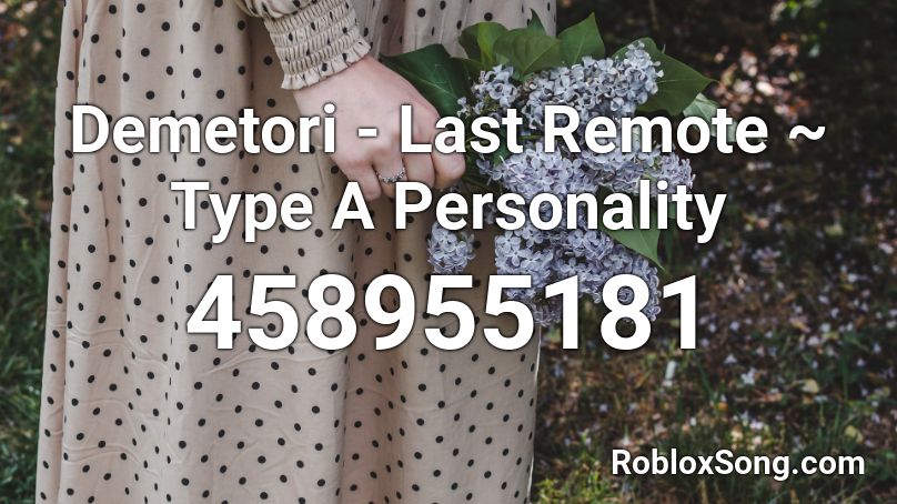 Demetori - Last Remote ~ Type A Personality  Roblox ID