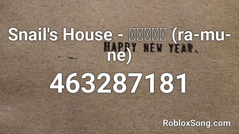 Snail's House - ラ・ム・ネ (ra-mu-ne) Roblox ID