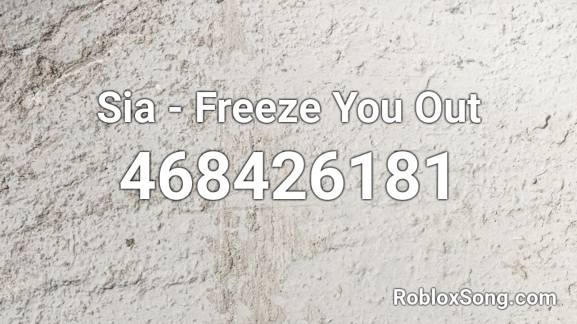 Sia - Freeze You Out  Roblox ID
