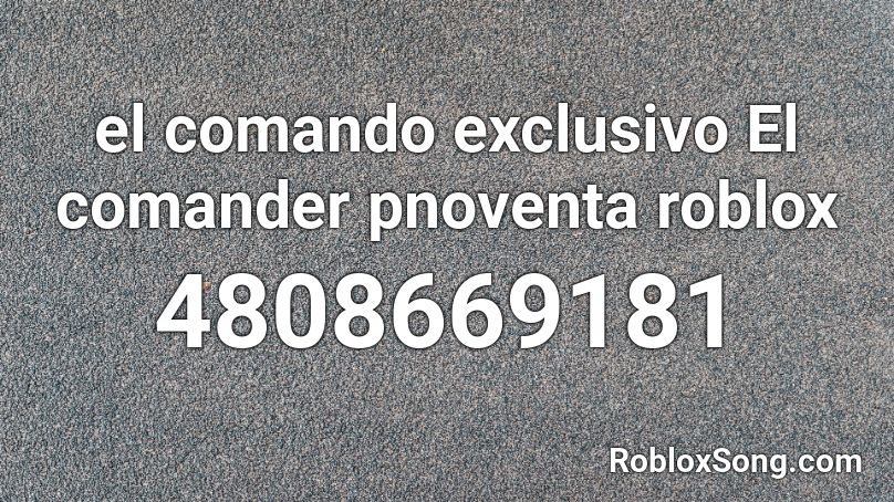 el comando exclusivo El comander pnoventa roblox Roblox ID