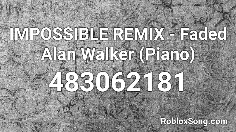 IMPOSSIBLE REMIX - Faded Alan Walker (Piano) Roblox ID