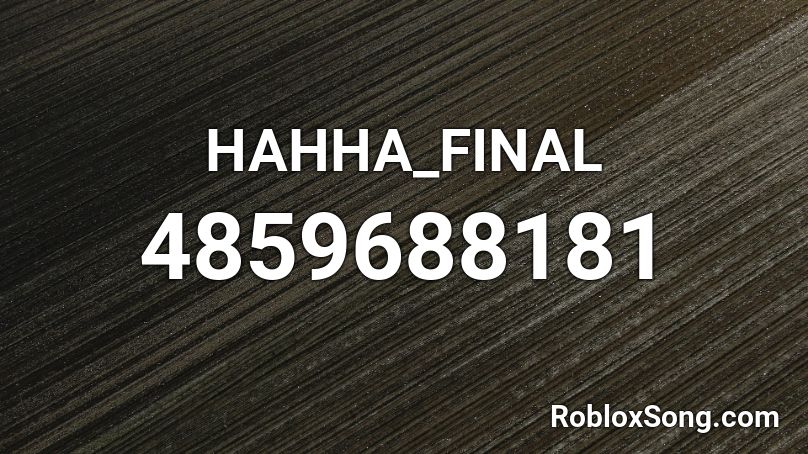 HAHHA_FINAL Roblox ID