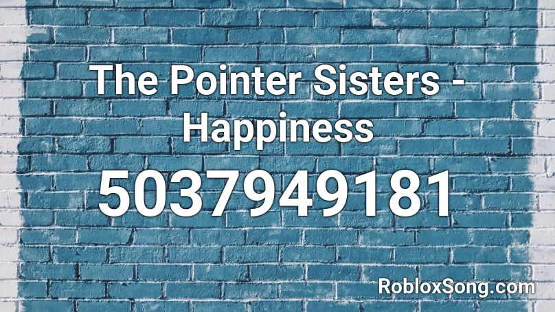 The Pointer Sisters - Happiness Roblox ID