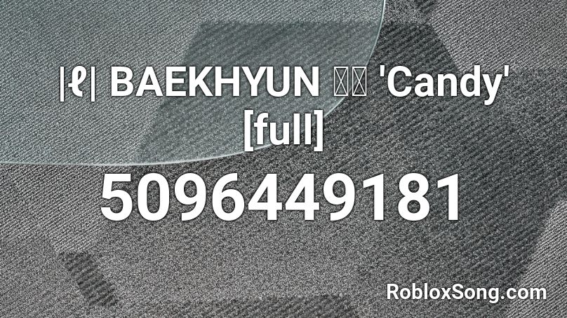 |ℓ| BAEKHYUN 백현 'Candy' [full] Roblox ID