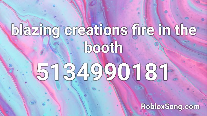 blazing creations fire in the booth Roblox ID
