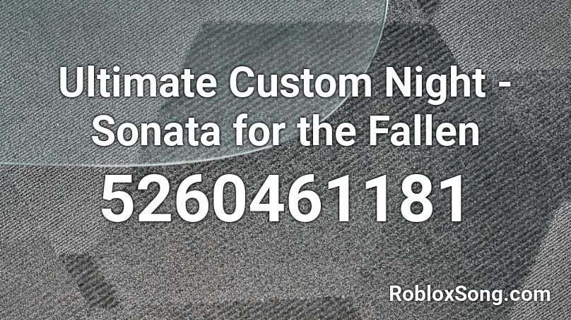 Ultimate Custom Night - Sonata for the Fallen Roblox ID
