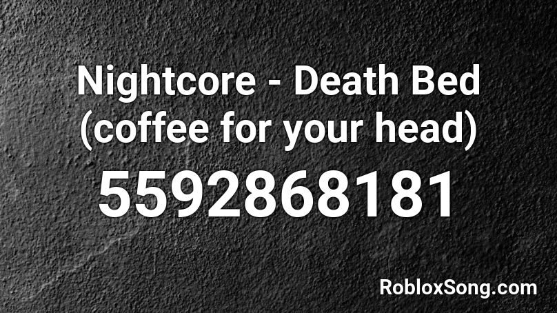 Nightcore - Death Bed (coffee for your head) Roblox ID