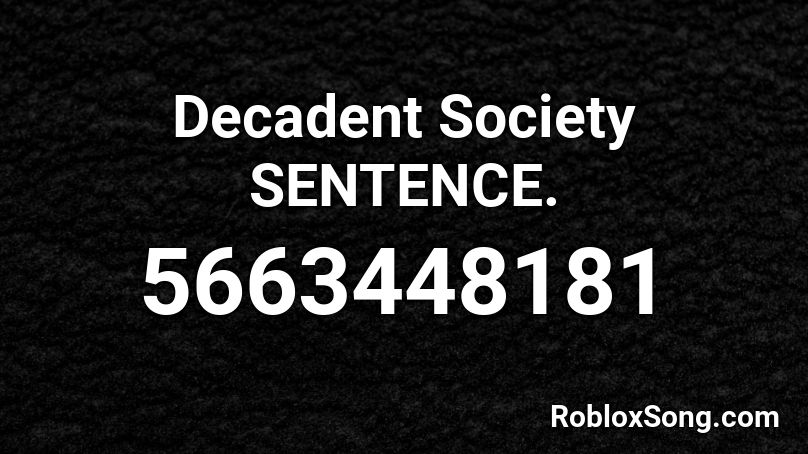 Decadent Society Sentence Roblox Id Roblox Music Codes - roblox battle of kharkov