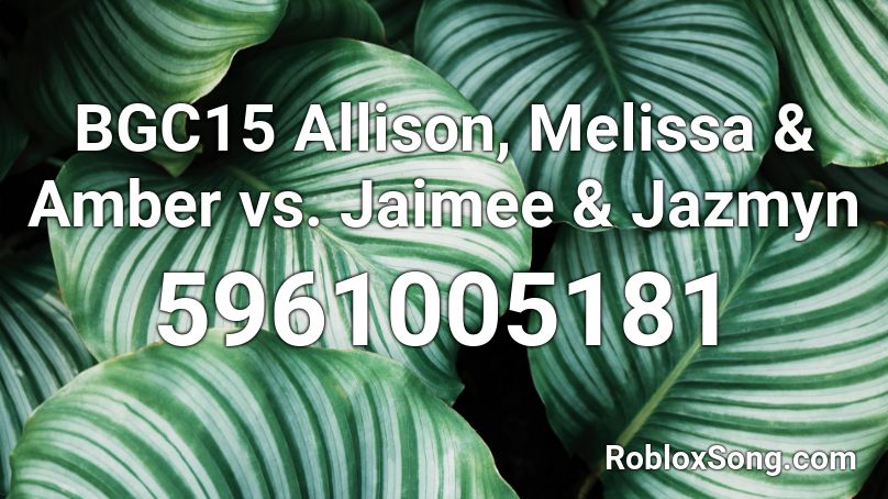 Bgc15 Allison Melissa Amber Vs Jaimee Jazmyn Roblox Id Roblox Music Codes - amber eyes roblox