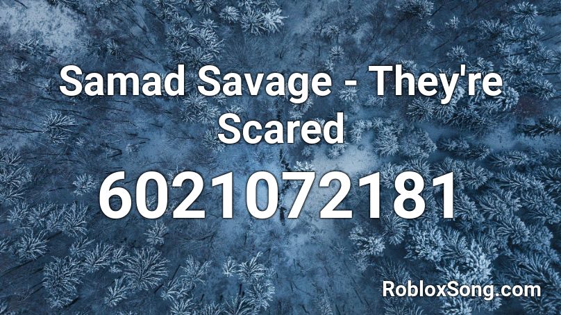 Samad Savage - They're Scared Roblox ID