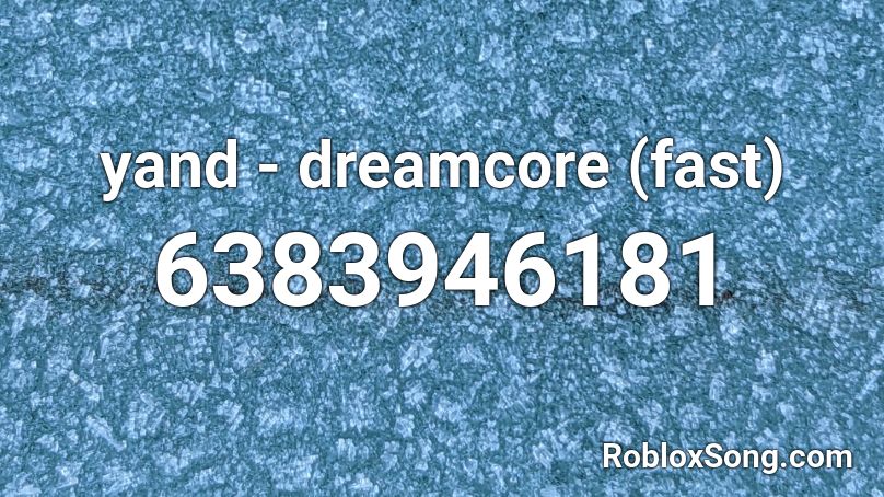 yand - dreamcore (fast) Roblox ID