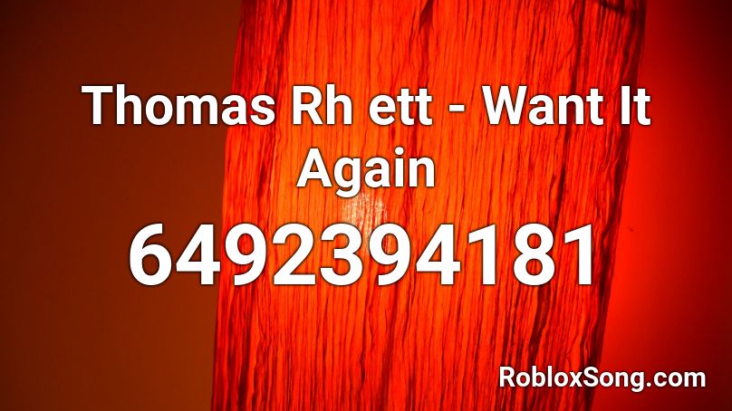 Thomas Rh ett - Want It Again Roblox ID