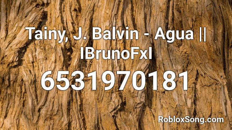 Tainy, J. Balvin - Agua || IBrunoFxI Roblox ID