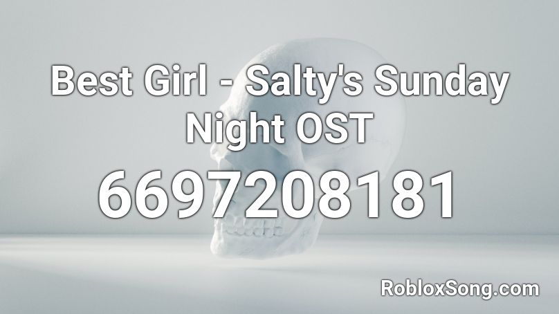 Best Girl - Salty's Sunday Night OST Roblox ID