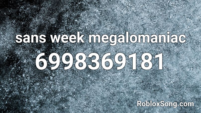 Sans Week Megalomaniac Roblox Id Roblox Music Codes