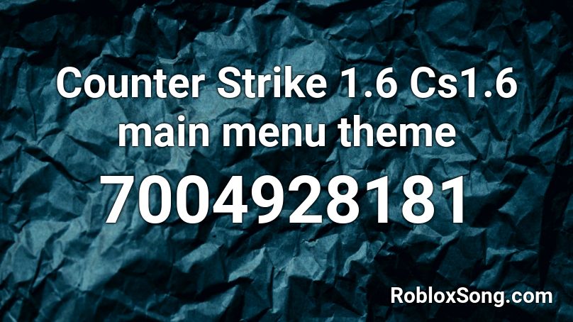 Counter Strike 1.6 Cs1.6 main menu theme Roblox ID
