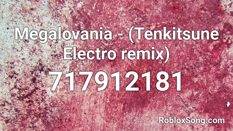 Megalovania - (Tenkitsune Electro remix) Roblox ID