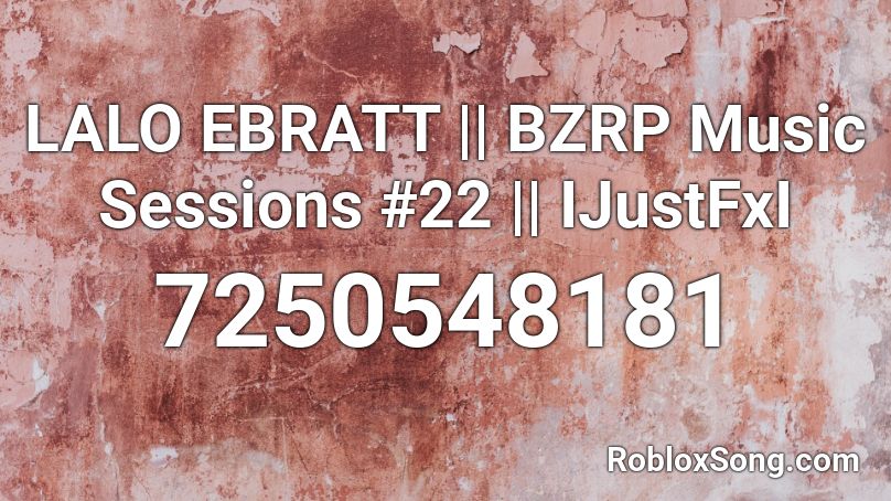 LALO EBRATT || BZRP Music Sessions #22 || IJustFxI Roblox ID