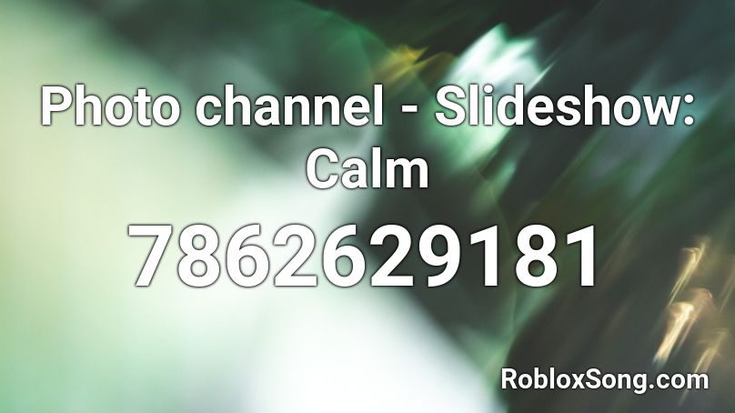 Photo channel - Slideshow: Calm Roblox ID