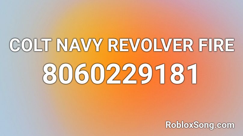 COLT NAVY REVOLVER FIRE Roblox ID