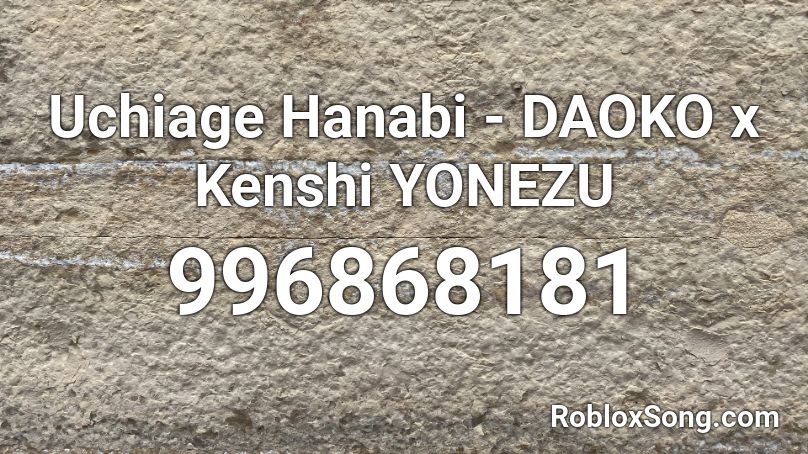 Uchiage Hanabi - DAOKO x Kenshi YONEZU Roblox ID