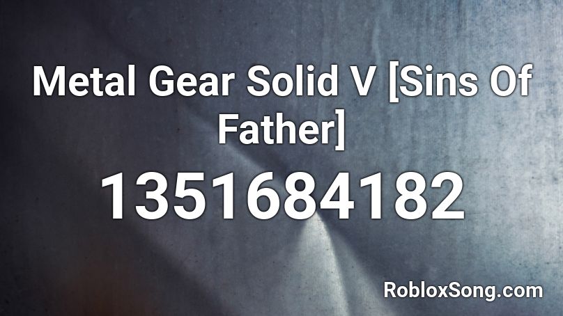 Metal Gear Solid V [Sins Of Father] Roblox ID
