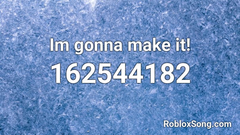 Im gonna make it! Roblox ID