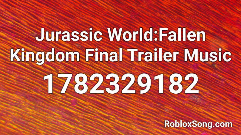 Jurassic World Fallen Kingdom Final Trailer Music Roblox Id Roblox Music Codes - roblox fallen kingdom