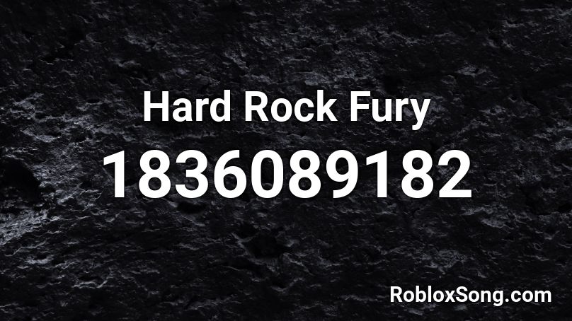 Hard Rock Fury Roblox ID