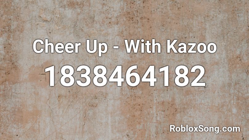 Cheer Up - With Kazoo Roblox ID