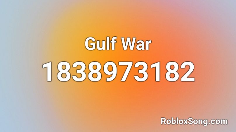Gulf War Roblox ID - Roblox music codes