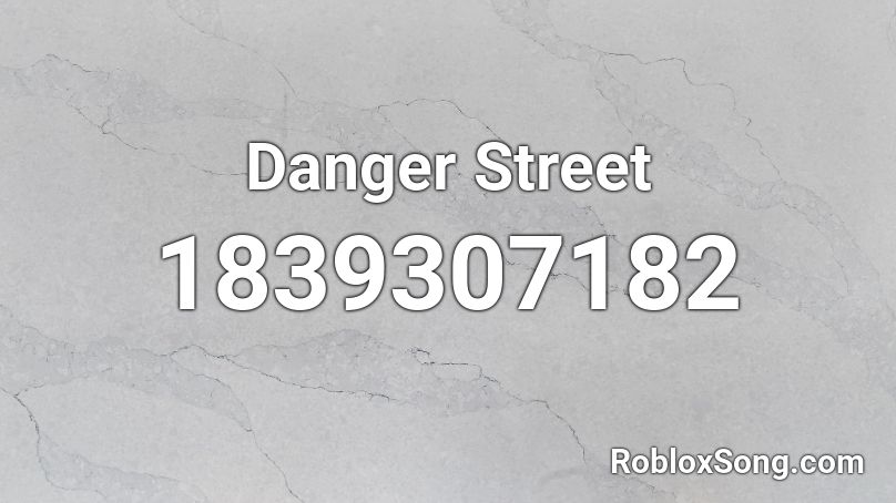 Danger Street Roblox ID