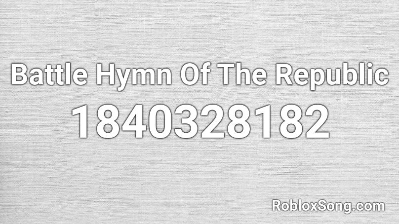 Battle Hymn Of The Republic Roblox ID