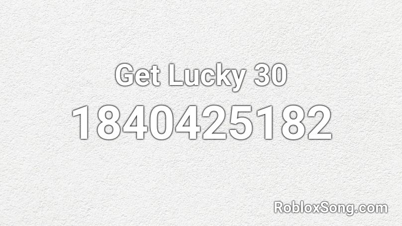 Get Lucky 30 Roblox ID