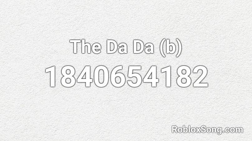 The Da Da (b) Roblox ID