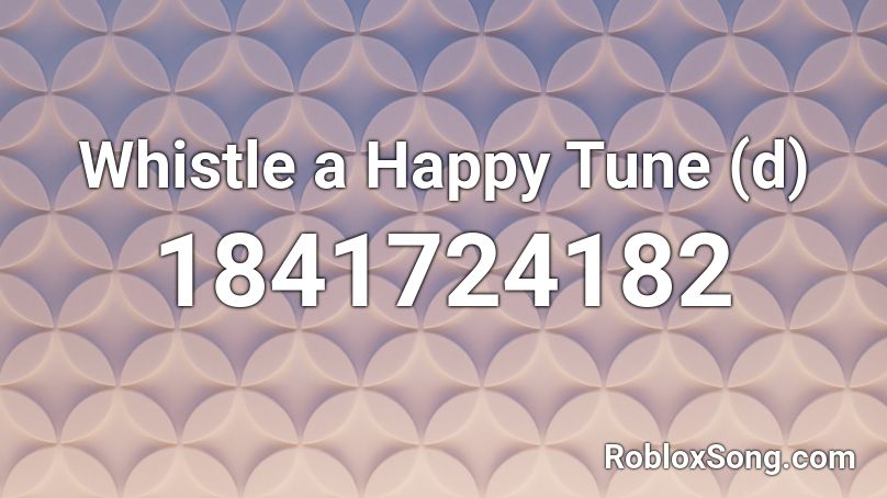 Whistle a Happy Tune (d) Roblox ID