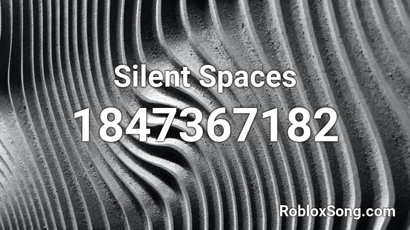 Silent Spaces Roblox ID