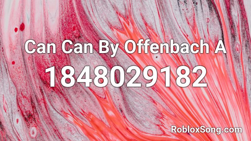 Can Can By Offenbach A Roblox ID