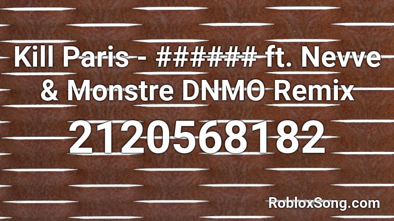Kill Paris - ###### ft. Nevve & Monstre DNMO Remix Roblox ID