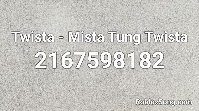 Twista - Mista Tung Twista Roblox ID