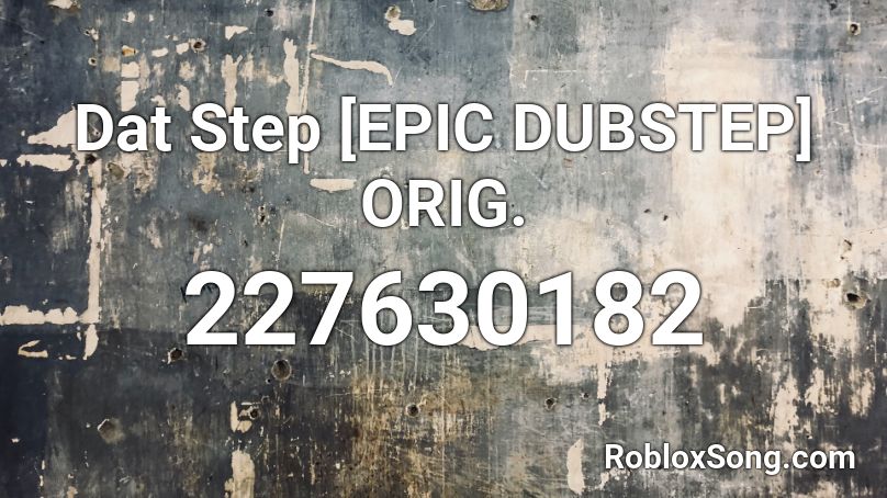 Dat Step Epic Dubstep Orig Roblox Id Roblox Music Codes - dubstep roblox id