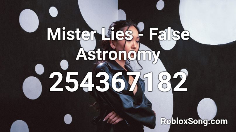 Mister Lies - False Astronomy  Roblox ID