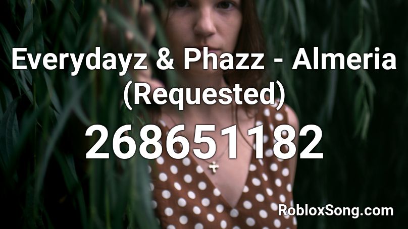 Everydayz & Phazz - Almeria (Requested) Roblox ID