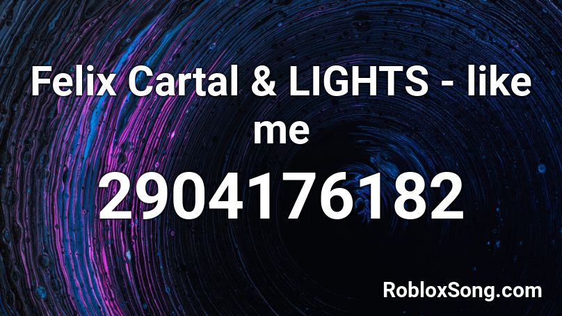 Felix Cartal & LIGHTS - like me Roblox ID