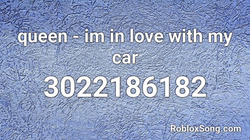 queen - im in love with my car Roblox ID