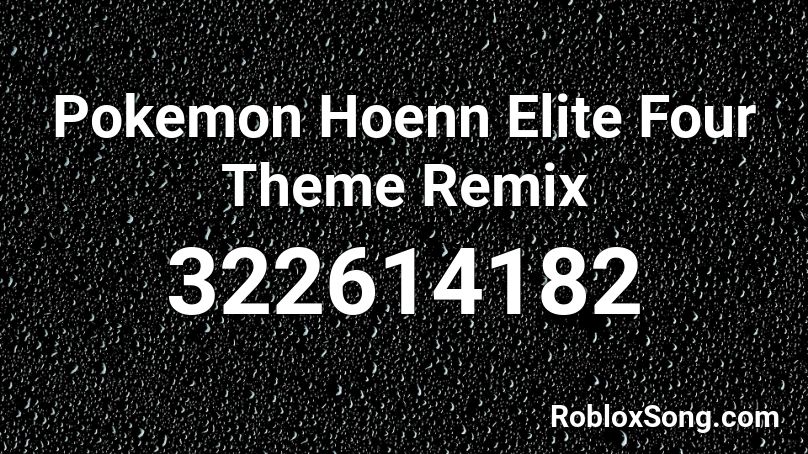 Pokemon Hoenn Elite Four Theme Remix Roblox ID