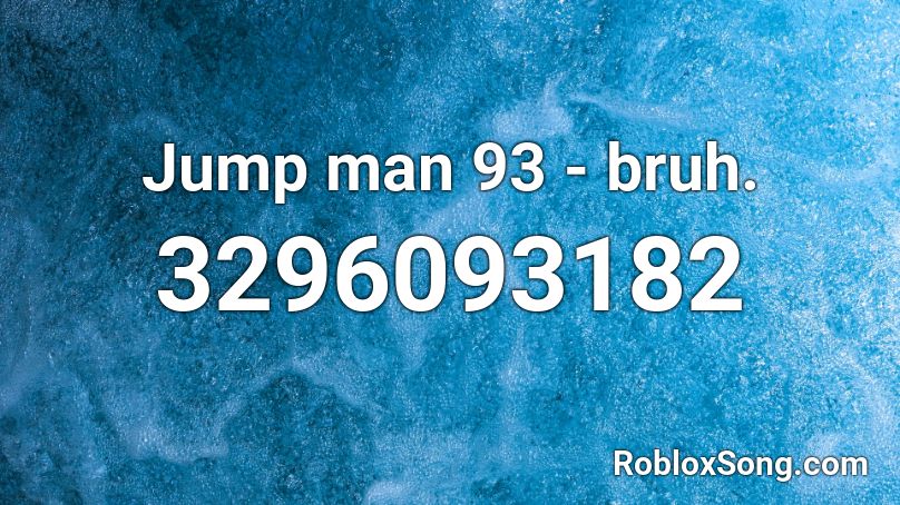 Jump man 93 - bruh. Roblox ID