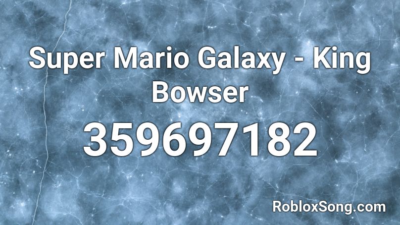 Super Mario Galaxy - King Bowser Roblox ID